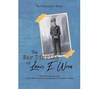 The War Diaries of Louis E. Wren: One Man's Journey in the British Merchant Navy and Royal Air Force (RAF) in WWII
