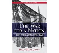 The War for a Nation: The American Civil War - Grant Susan-Mary