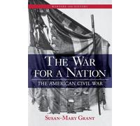 The War for a Nation: The American Civil War - Grant Susan-Mary