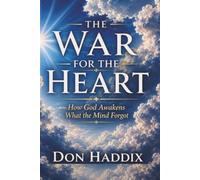 THE WAR FOR THE HEART: How God Awakens What the Mind Forgot
