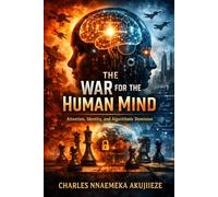 THE WAR FOR THE HUMAN MIND: Attention, Identity, and Algorithmic Dominion