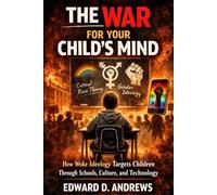 THE WAR FOR YOUR CHILD’S MIND: How Woke Ideology Targets Children Through Schools, Culture, and Technology