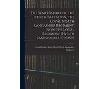 The war History of the 1st/4th Battalion, the Loyal North Lancashire (Tascabile)