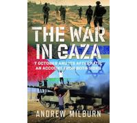 The War in Gaza: 7 October and Its Aftermath: an Account from Both Sides