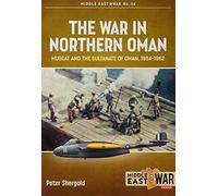 The War in Northern Oman: Muscat and the Sultanate of Oman, 1954-1962