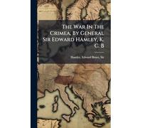 The War In The Crimea, By General Sir Edward Hamley, K. C. B