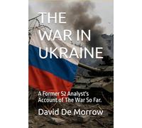 THE WAR IN UKRAINE: A Former S2 Analyst's Account of The War So Far.