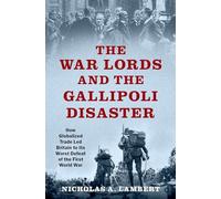 Nicholas A. Lambert The War Lords and the Gallipoli Disaster (Copertina rigida)