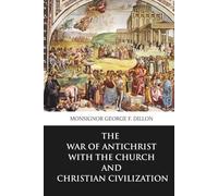 The War of Antichrist with the Church and Christian Civilization (Skylark Classics)