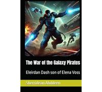 The War of the Galaxy Pirates: Eleirdan Dash son of Elena Voss