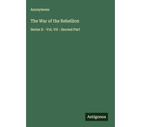 The War of the Rebellion: Series II - Vol. VII - Second Part