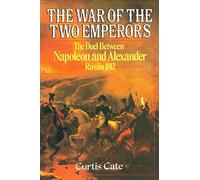 The War of the Two Emperors: The Duel between Napoleon and Alexander: Russia, 1812