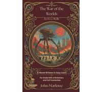 The War of the Worlds by H. G. Wells: A Novel Written in Easy Latin for Study with a Dictionary and Full Translation.