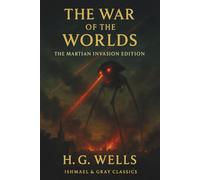 The War of the Worlds: H.G. Wells' timeless science fiction novel