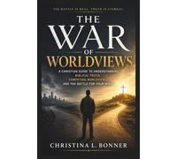 THE WAR OF WORLDVIEWS: A Christian Guide to Understanding Biblical Truth, Competing Worldviews, and the Battle for Your Mind