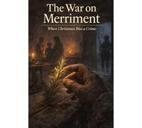 The War on Merriment: When Christmas Was Banned in England and America: 2