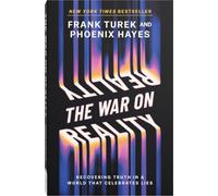 The War on Reality: Recovering Truth in a World That Celebrates Lies