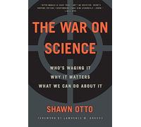 The War on Science: Who's Waging It, Why It Matters, What We Can Do About It
