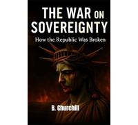 The War On Sovereignty: How the Republic Was Broken