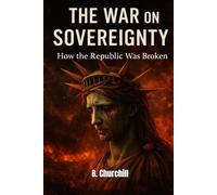 The War On Sovereignty: How the Republic Was Broken