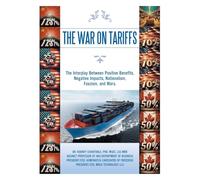 THE WAR ON TARIFFS: The Interplay Between Positive Benefits, Negative Impacts, Nationalism, Fascism, and Wars.