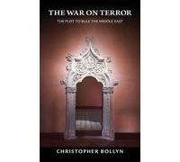 The War on Terror: The Plot to Rule the Middle East - Bollyn Christopher Lee