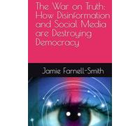 The War on Truth: How Disinformation and Social Media are Destroying Democracy