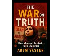 The War on Truth: How Islamophobia Twists Faith and Truth