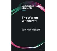 The War on Witchcraft: Andrew Dickson White, George Lincoln Burr, and the Origins of Witchcraft Historiography