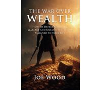 The War Over Wealth: How To Defeat Financial Warfare And Unlock The Supply Assigned To Your Life