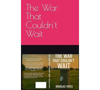 The War That Couldn`t Wait