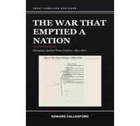 The War That Emptied a Nation: Paraguay Against Three Empires, 1864-1870