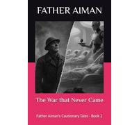 The War that Never Came: Father Aiman’s Cautionary Tales - Book 2
