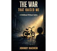 THE WAR THAT RAISED ME: A Childhood Without Safety