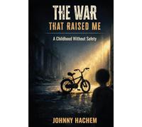 THE WAR THAT RAISED ME: A Childhood Without Safety