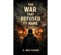 THE WAR THAT REFUSED ITS NAME: A Novel