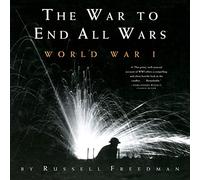 Russell Freedman War to End All Wars: World War I (Tascabile)