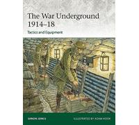 The War Underground 1914-18: Tactics and Equipment - NUOVO
