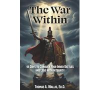 The War Within: 45 Days to Conquer Your Inner Battles and Lead with Integrity