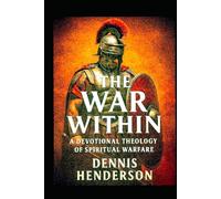 THE WAR WITHIN: A Devotional Theology to Spiritual Warfare