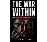 THE WAR WITHIN: Conquer Your Mind. Destroy Self-Sabotage. Become Unstoppable.: 1