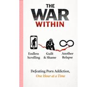 The War Within: Defeating Porn Addiction, One Hour at a Time