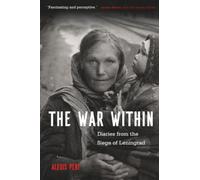 The War Within: Diaries from the Siege of Leningrad