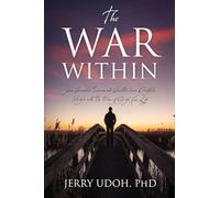 The War Within: How Unresolved Traumas and Unsettled Inner Conflicts Interfere with The Plan of God for Your Life