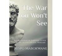 The War You Won't See: A Philosophical Survival Guide for the Age of Digital Warfare