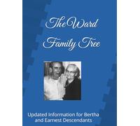 The Ward Family Tree: Updated Information for Bertha and Earnest Descendants