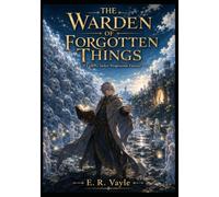 THE WARDEN OF FORGOTTEN THINGS : A LitRPG Isekai Progression Fantasy