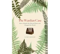 The Wardian Case: How a Simple Box Moved Plants and Changed the World