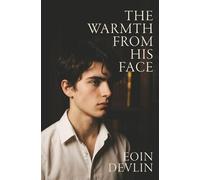 The Warmth From His Face: A Novel of Obsession