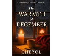 The Warmth of December: Stories to Hold Close This Christmas